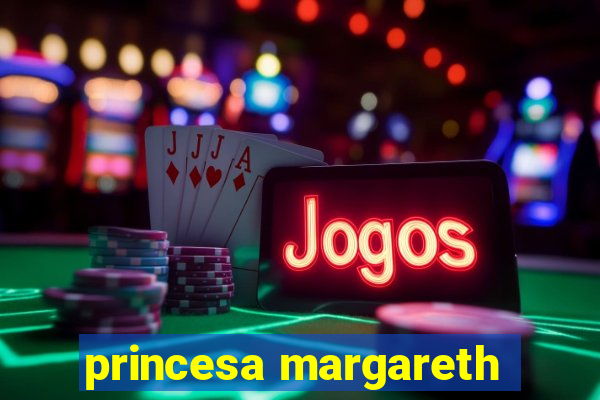 princesa margareth